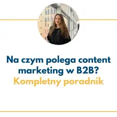 Kobieta w okrągłym kadrze. Tekst: "Na czym polega content marketing w B2B? Kompletny poradnik".