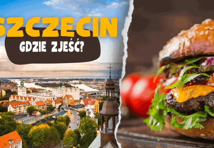 Szczecin: gdzie zjeść? Blog o najlepszych burgerach i widokach na miasto.