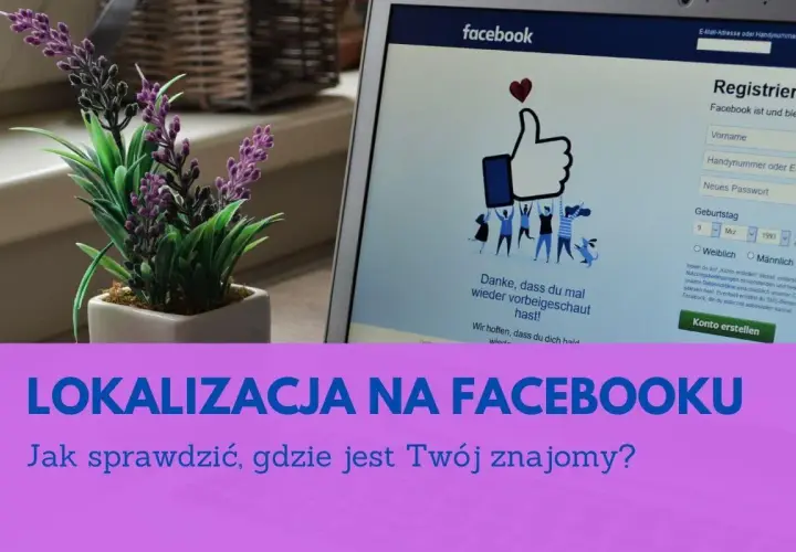 Lokalizacja na Facebooku: Jak sprawdzić, gdzie jest Twój znajomy? Widok ekranu z rejestracją na Facebooku i tekstem informacyjnym.