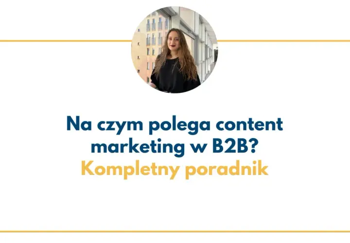 Kobieta w okrągłym kadrze. Tekst: "Na czym polega content marketing w B2B? Kompletny poradnik".