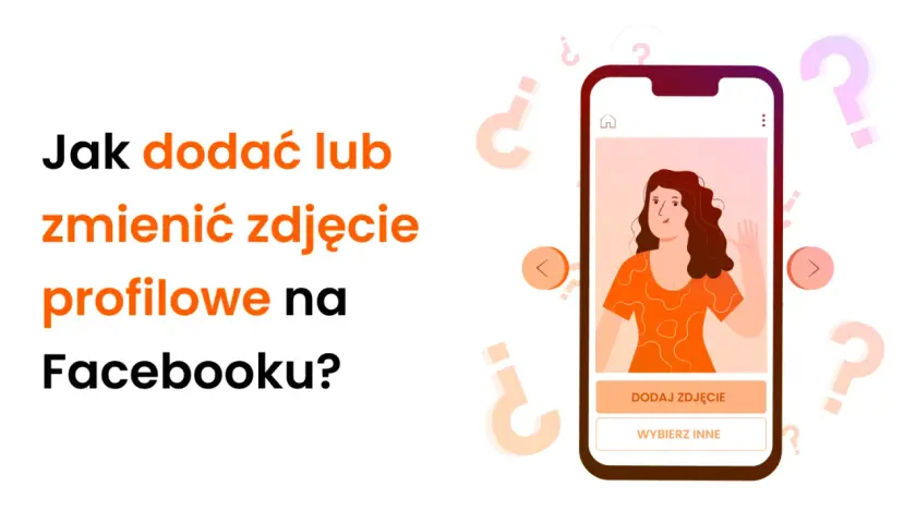 Jak zmienić avatar na Facebooku? Ilustracja pokazuje telefon z kobietą i przyciski do dodania lub zmiany zdjęcia profilowego.