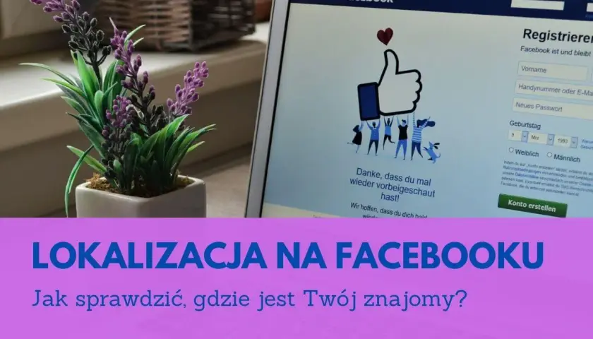 Lokalizacja na Facebooku: Jak sprawdzić, gdzie jest Twój znajomy? Widok ekranu z rejestracją na Facebooku i tekstem informacyjnym.