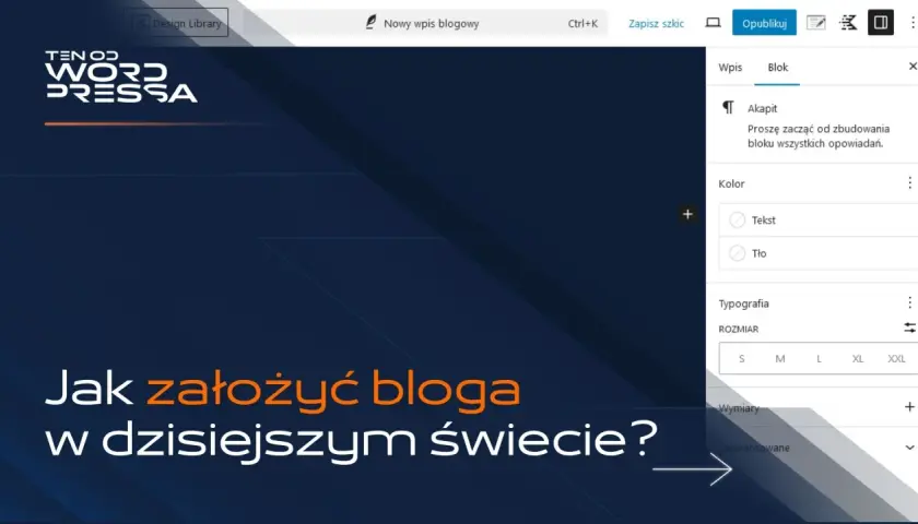 Jak pisać bloga? Na ekranie widzimy interfejs WordPressa z opcjami edycji wpisu, gdzie można dostosować tekst i jego wygląd.