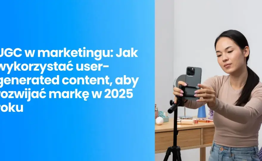 User Generated Content: Co to jest i jak wykorzystać UGC w marketingu?
