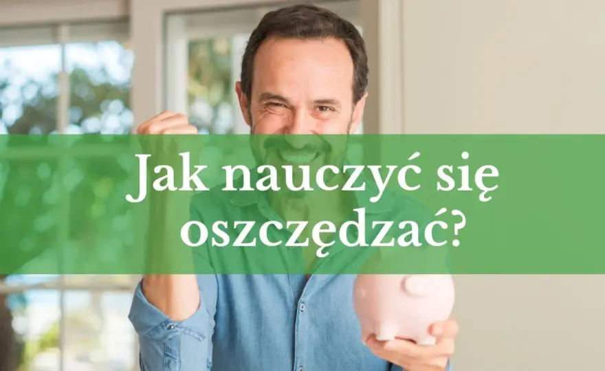 Jak oszczędzać pieniądze: Praktyczny poradnik krok po kroku
