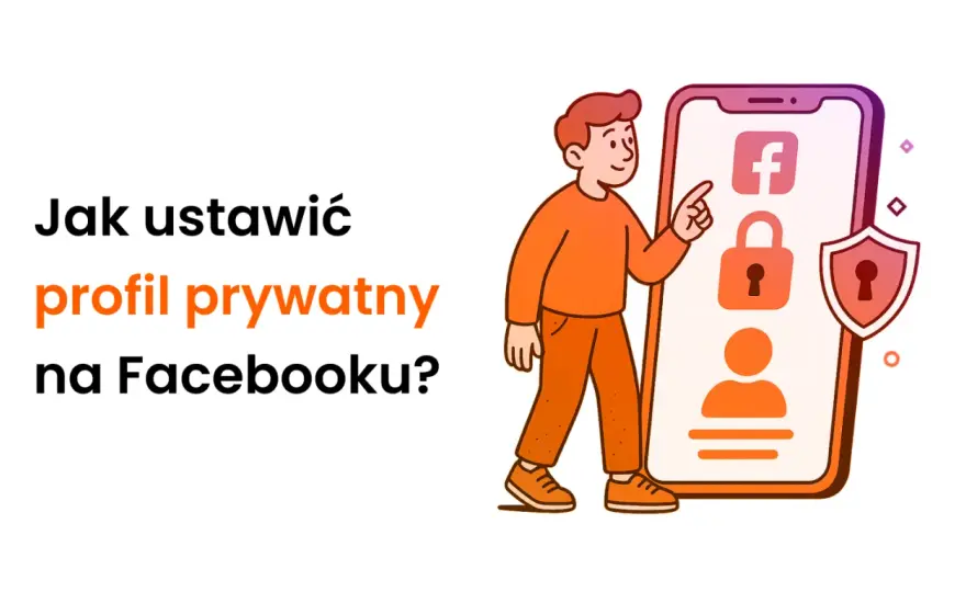 Jak ustawić prywatny profil na Facebooku? Przewodnik krok po kroku