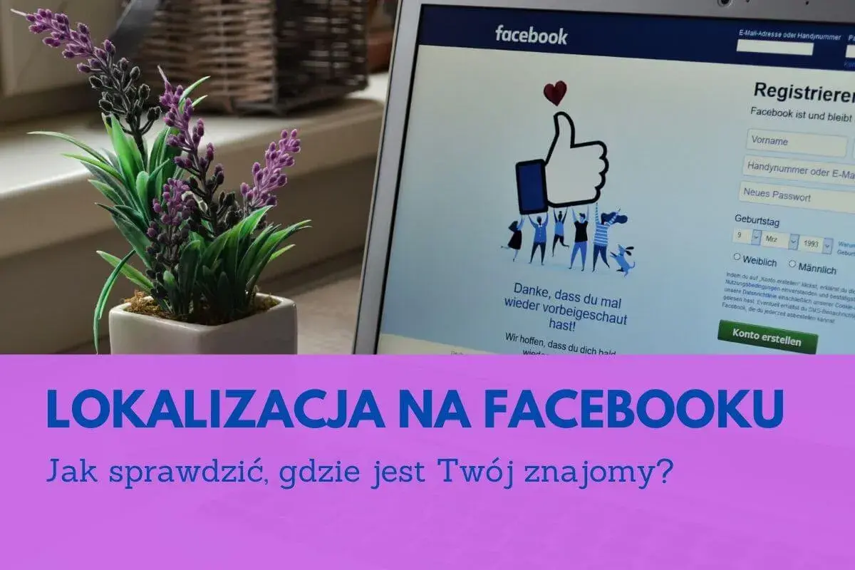 Lokalizacja na Facebooku: Jak sprawdzić, gdzie jest Twój znajomy? Widok ekranu z rejestracją na Facebooku i tekstem informacyjnym.