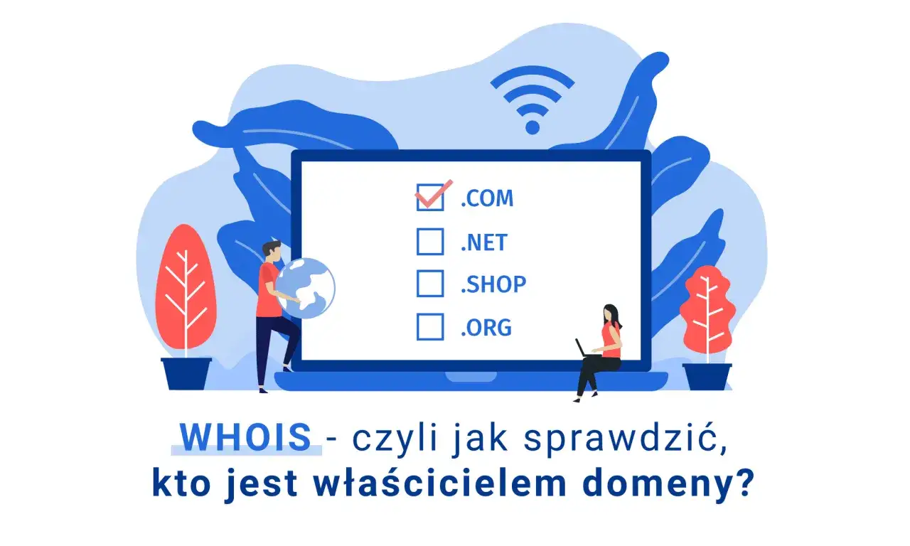 WHOIS - jak sprawdzić właściciela domeny? Grafika przedstawia ludzi przy laptopie i globusie, z listą rozwijalną domen na ekranie.